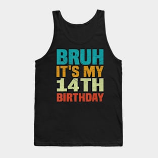 Bruh Its My 14Th Birthday 14 Years Old Birthday Tank Top